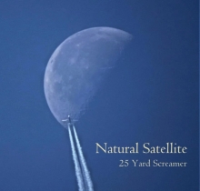 25 YARD SCREAMER - NATURAL SATELLITE