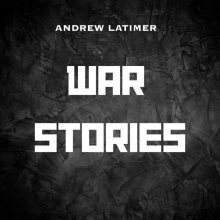 LATIMER, ANDREW - WAR STORIES