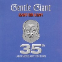 GENTLE GIANT - GIANT FOR A DAY (35th Anniversary Remaster)