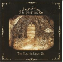 HOUR OF THE SHIPWRECK - THE HOUR IS UPON US