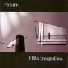 LITTLE TRAGEDIES Return